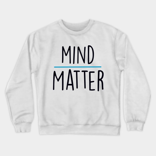 Mind Over Matter Crewneck Sweatshirt by maddie55meadows